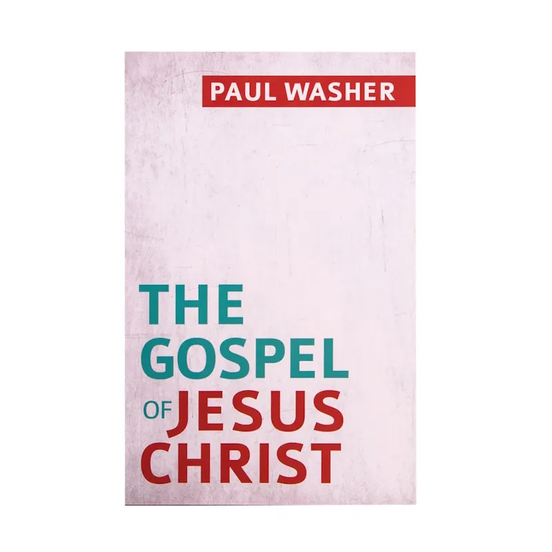 The Gospel of Jesus Christ by Paul Washer