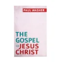 The Gospel of Jesus Christ by Paul Washer